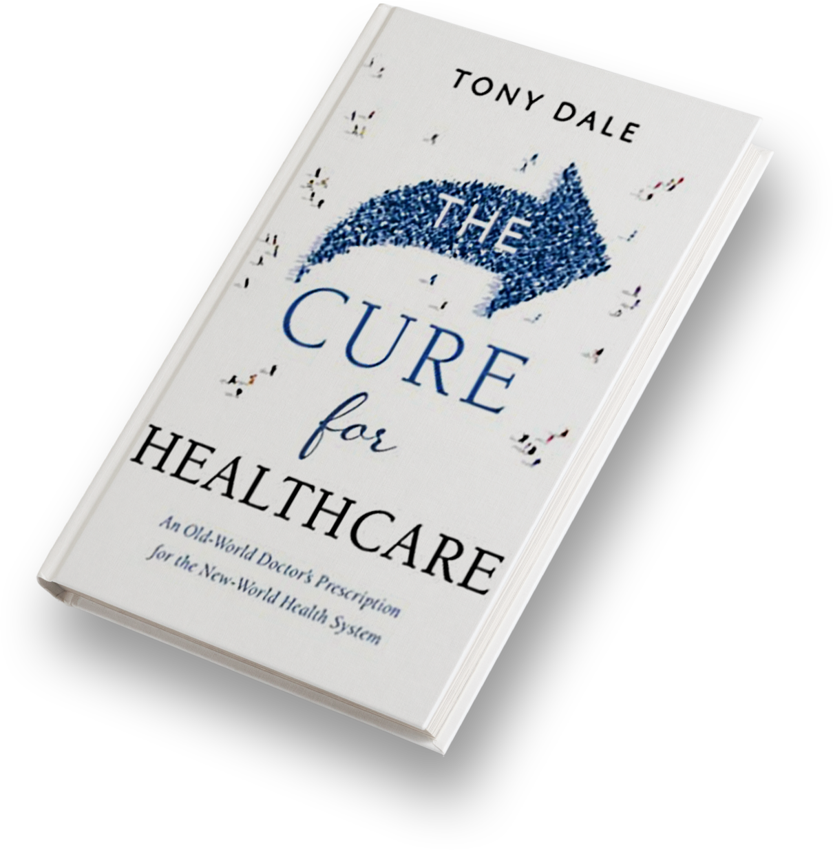 The Cure for Healthcare - by Tony Dale